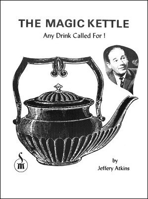 The Magic Kettle (any Drink Called For! By Jeffrey Atkins
